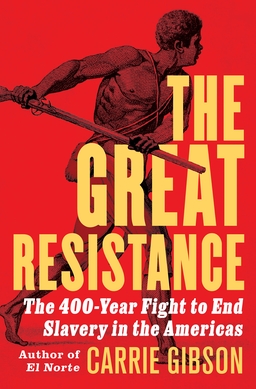 The Great Resistance: The 400-Year Fight to End Slavery in the Americas poster